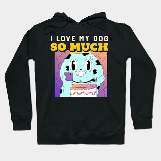 I love my dog so much Hoodie by ZENAMAY